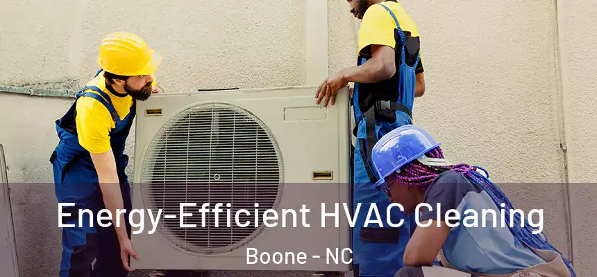  Energy-Efficient HVAC Cleaning Boone - NC