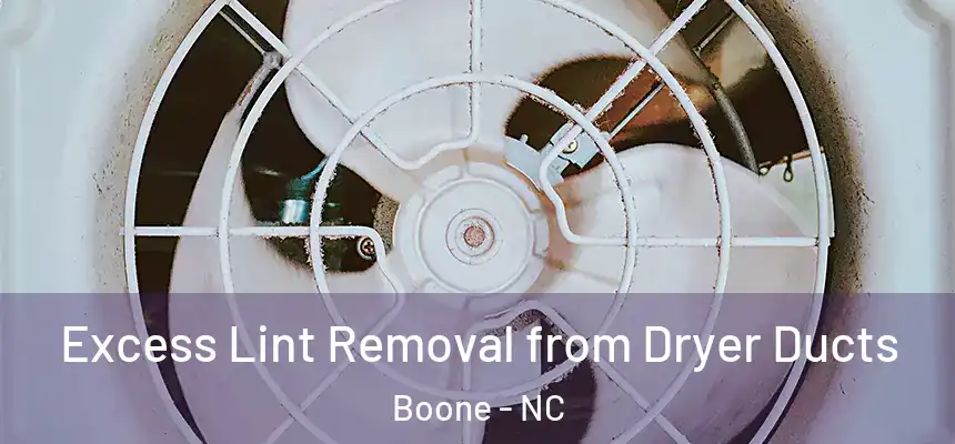  Excess Lint Removal from Dryer Ducts Boone - NC