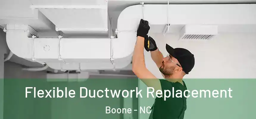  Flexible Ductwork Replacement Boone - NC