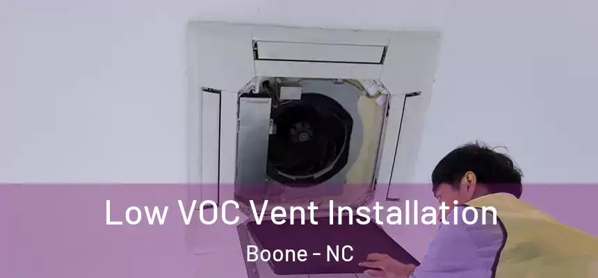  Low VOC Vent Installation Boone - NC