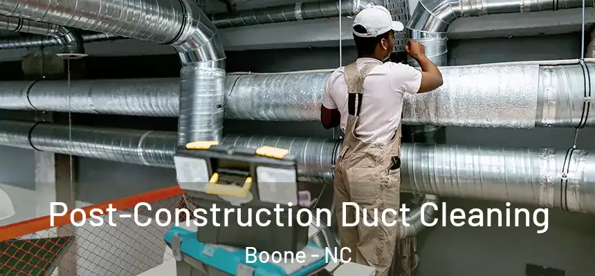  Post-Construction Duct Cleaning Boone - NC