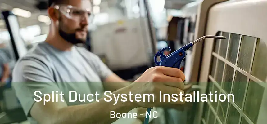  Split Duct System Installation Boone - NC
